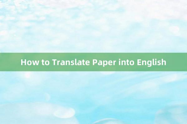 How to Translate Paper into English